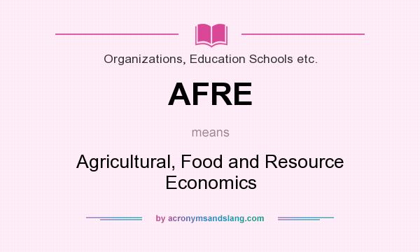 What does AFRE mean? It stands for Agricultural, Food and Resource Economics