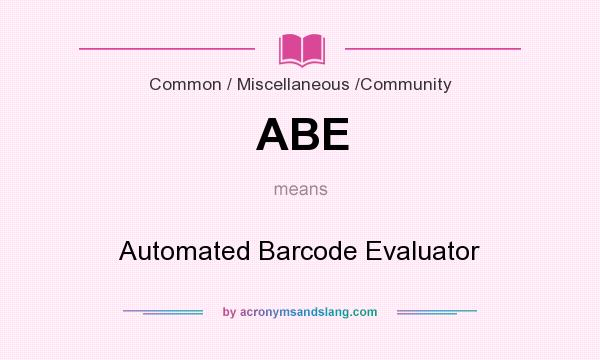 What does ABE mean? It stands for Automated Barcode Evaluator