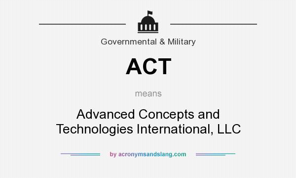 What does ACT mean? It stands for Advanced Concepts and Technologies International, LLC