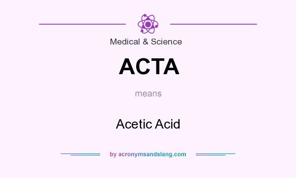 What does ACTA mean? It stands for Acetic Acid