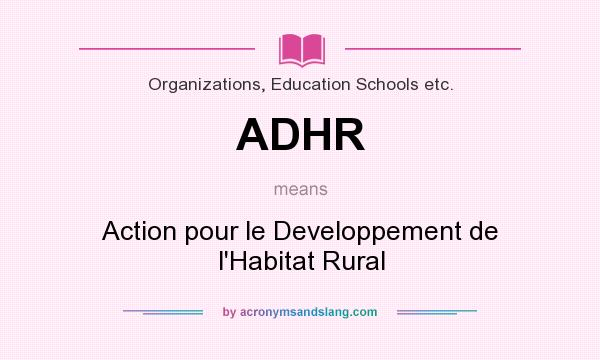 What does ADHR mean? It stands for Action pour le Developpement de l`Habitat Rural