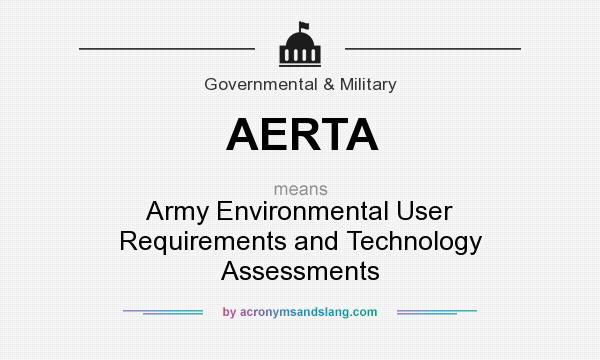 What does AERTA mean? It stands for Army Environmental User Requirements and Technology Assessments