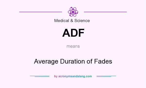 What does ADF mean? It stands for Average Duration of Fades