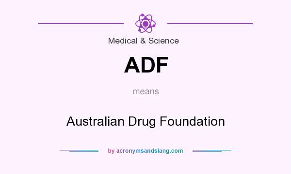 What does ADF mean? It stands for Australian Drug Foundation