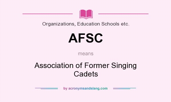 What does AFSC mean? It stands for Association of Former Singing Cadets