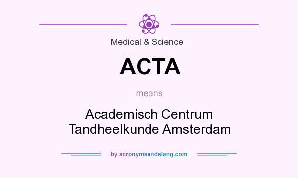 What does ACTA mean? It stands for Academisch Centrum Tandheelkunde Amsterdam