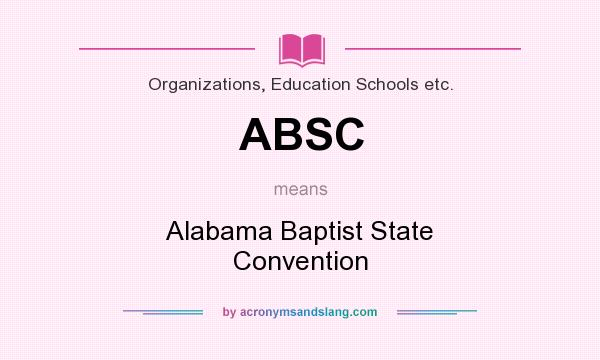 What does ABSC mean? It stands for Alabama Baptist State Convention