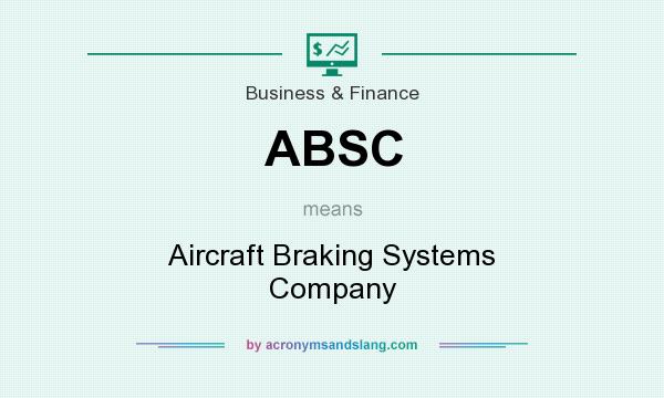 What does ABSC mean? It stands for Aircraft Braking Systems Company