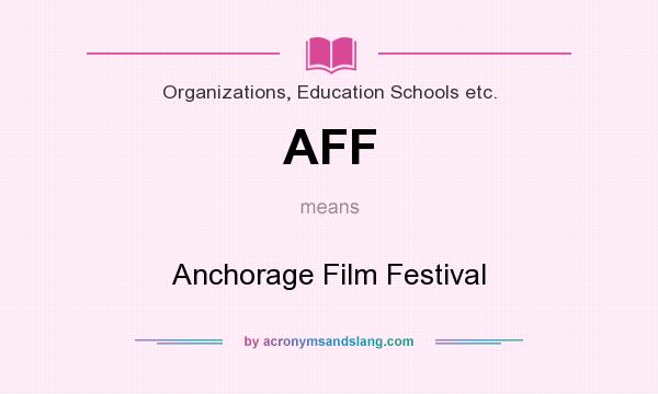 What does AFF mean? It stands for Anchorage Film Festival