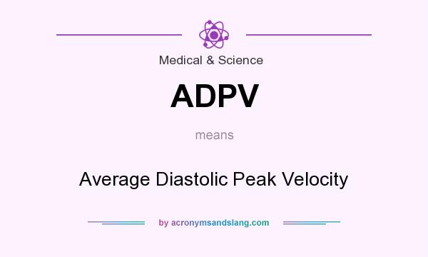 What does ADPV mean? It stands for Average Diastolic Peak Velocity