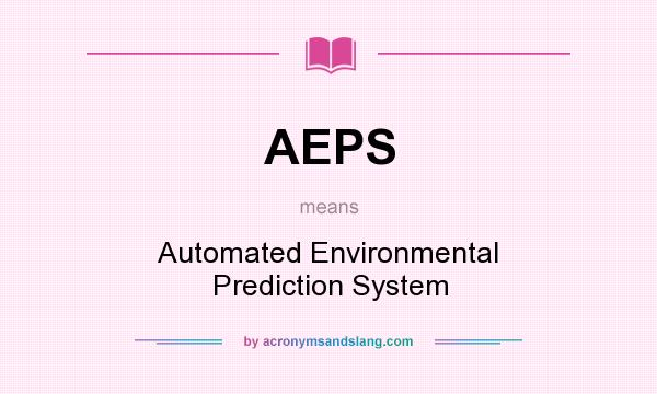 What does AEPS mean? It stands for Automated Environmental Prediction System