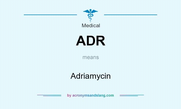 What does ADR mean? It stands for Adriamycin