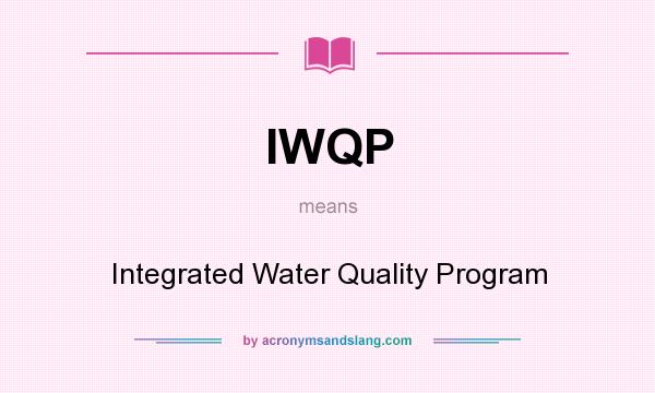 What does IWQP mean? It stands for Integrated Water Quality Program