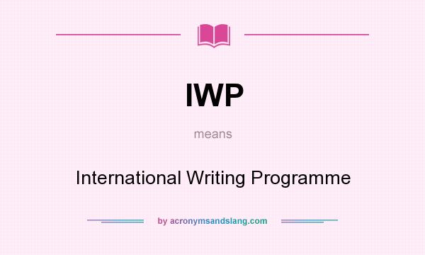 What does IWP mean? It stands for International Writing Programme