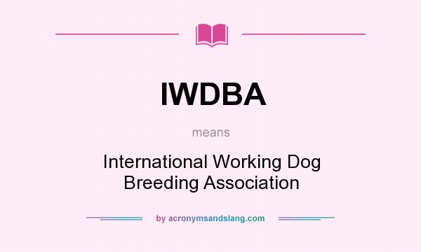 What does IWDBA mean? It stands for International Working Dog Breeding Association
