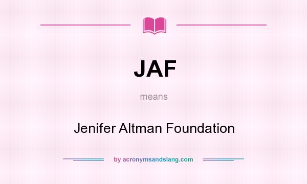 What does JAF mean? It stands for Jenifer Altman Foundation