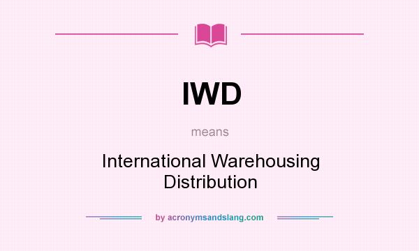 What does IWD mean? It stands for International Warehousing Distribution