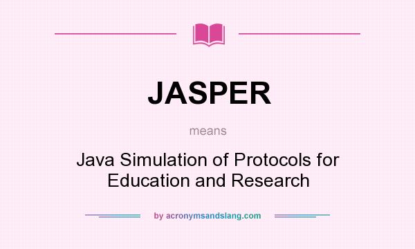 What does JASPER mean? It stands for Java Simulation of Protocols for Education and Research