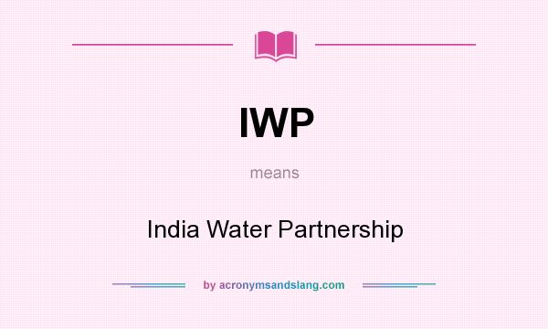 What does IWP mean? It stands for India Water Partnership