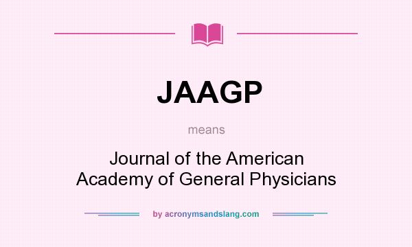 What does JAAGP mean? It stands for Journal of the American Academy of General Physicians