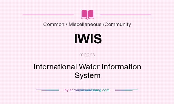 What does IWIS mean? It stands for International Water Information System