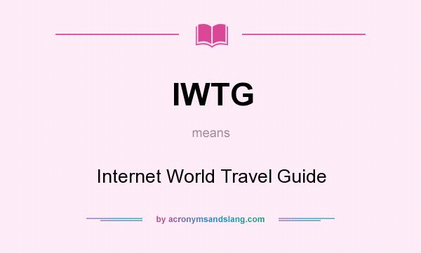 What does IWTG mean? It stands for Internet World Travel Guide