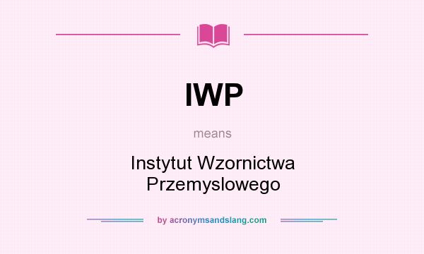 What does IWP mean? It stands for Instytut Wzornictwa Przemyslowego