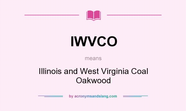 What does IWVCO mean? It stands for Illinois and West Virginia Coal Oakwood