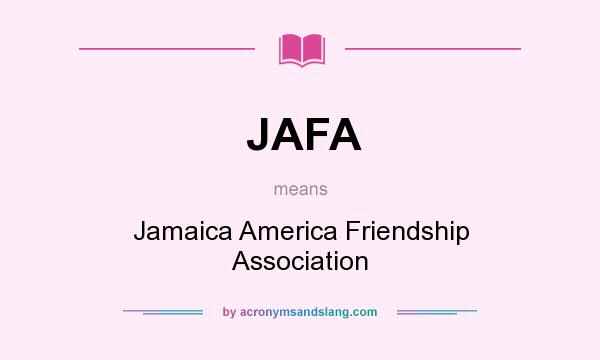 What does JAFA mean? It stands for Jamaica America Friendship Association