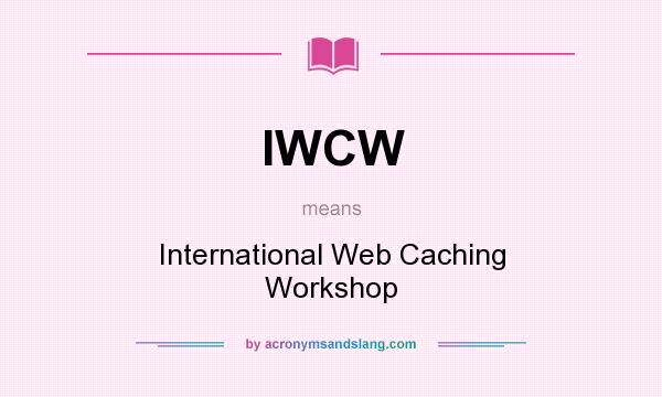 What does IWCW mean? It stands for International Web Caching Workshop