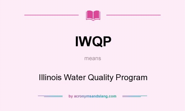 What does IWQP mean? It stands for Illinois Water Quality Program