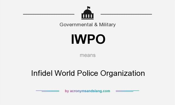 What does IWPO mean? It stands for Infidel World Police Organization