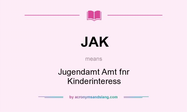 What does JAK mean? It stands for Jugendamt Amt fnr Kinderinteress