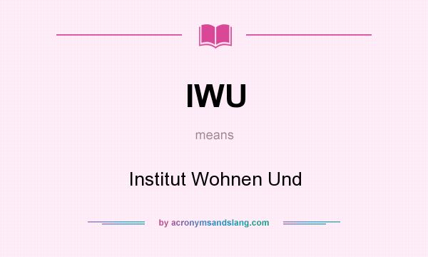 What does IWU mean? It stands for Institut Wohnen Und