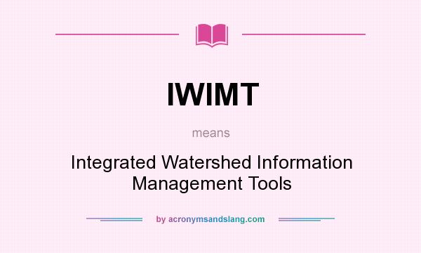 What does IWIMT mean? It stands for Integrated Watershed Information Management Tools