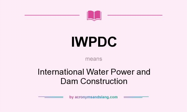 What does IWPDC mean? It stands for International Water Power and Dam Construction