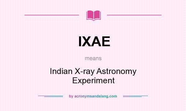 What does IXAE mean? It stands for Indian X-ray Astronomy Experiment