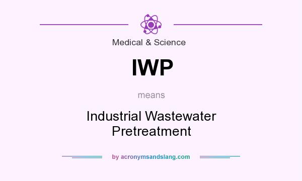 What does IWP mean? It stands for Industrial Wastewater Pretreatment