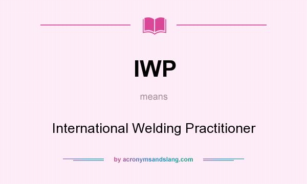 What does IWP mean? It stands for International Welding Practitioner