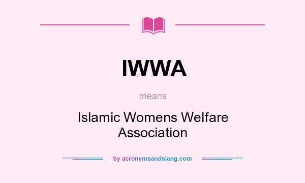 What does IWWA mean? It stands for Islamic Womens Welfare Association
