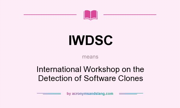 What does IWDSC mean? It stands for International Workshop on the Detection of Software Clones