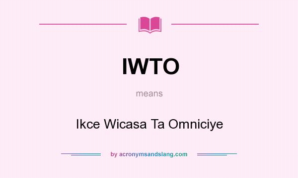 What does IWTO mean? It stands for Ikce Wicasa Ta Omniciye