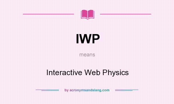 What does IWP mean? It stands for Interactive Web Physics
