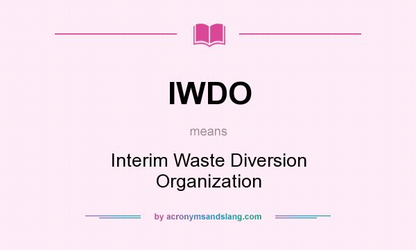 What does IWDO mean? It stands for Interim Waste Diversion Organization