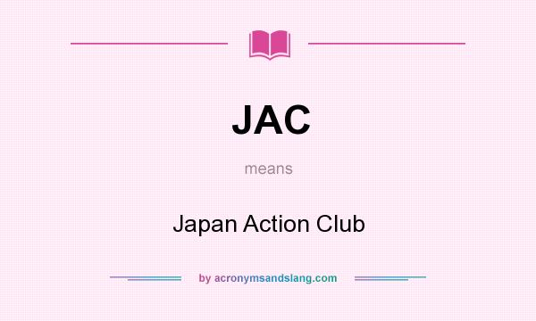 What does JAC mean? It stands for Japan Action Club