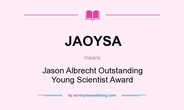 What does JAOYSA mean? It stands for Jason Albrecht Outstanding Young Scientist Award