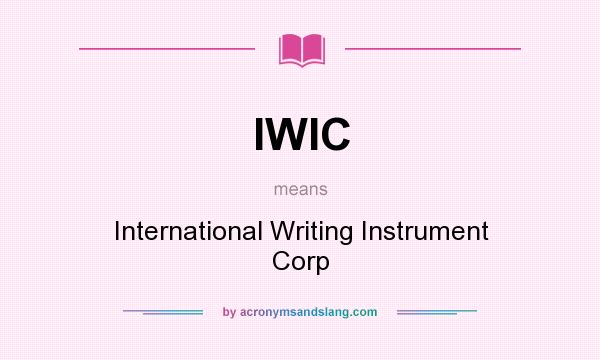 What does IWIC mean? It stands for International Writing Instrument Corp