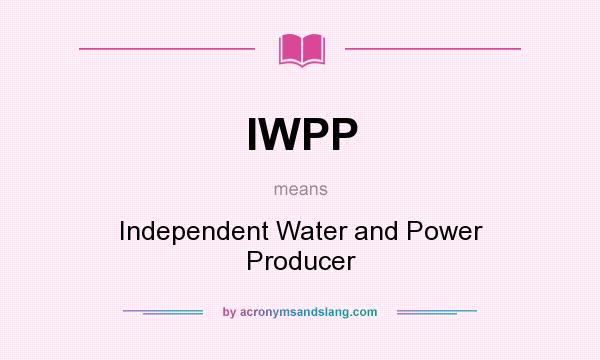 What does IWPP mean? It stands for Independent Water and Power Producer