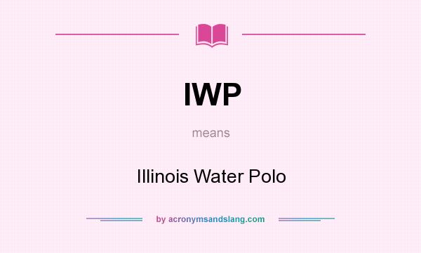 What does IWP mean? It stands for Illinois Water Polo