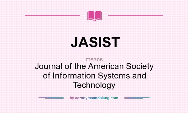 What does JASIST mean? It stands for Journal of the American Society of Information Systems and Technology